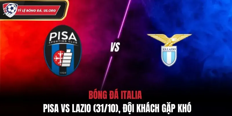 Bóng Đá Italia - Pisa vs Lazio (31/10), Đội Khách Gặp Khó