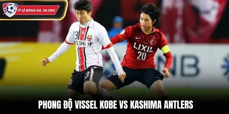 Soi kèo Vissel Kobe vs Kashima Antlers - nhìn lại thành tích ra sân gần đây