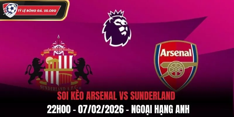 Soi Kèo Arsenal Vs Sunderland: 22h00 - 07/02/2026 - Ngoại Hạng Anh