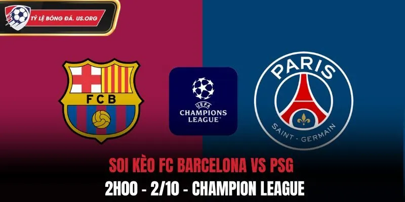 Soi Kèo FC Barcelona vs PSG: 2h00 - 2/10 - Champion League